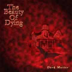 The Beauty Of Dying : Dark Matter